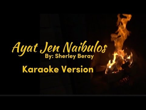 Ayat Jen Naibulos Karaoke | Sherley Beray | Igorot Song (Tep say kwansha nu waray ensemek mo)