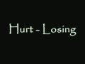 Hurt - Losing - Lyrics in desription ")