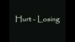 Hurt - Losing - Lyrics in desription &quot;)