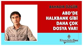 BAHADIR ÖZGÜR -"GOLDEN GLOBAL BANK OLAYI... ABD'DE HALKBANK GİBİ DAHA 