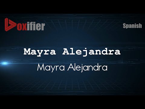 How to Pronounce Mayra Alejandra (Mayra Alejandra) in Spanish - Voxifier.com