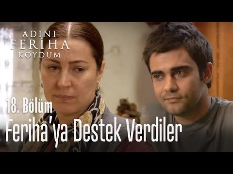 Feriha'ya destek verdiler - Adını Feriha Koydum 18. Bölüm