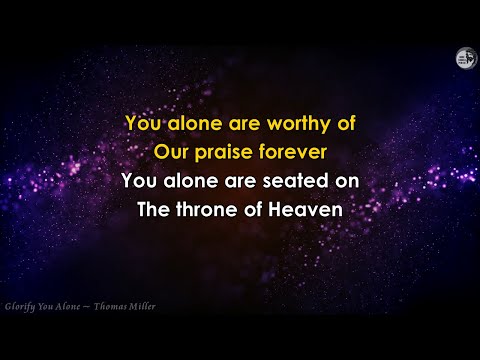 Glorify You Alone (lyrics) Thomas Miller