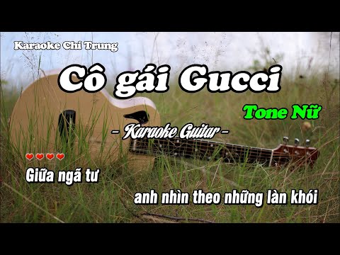 Karaoke CÔ GÁI GUCCI (Tone Nữ) - Beat Guitar | Karaoke Chí Trung