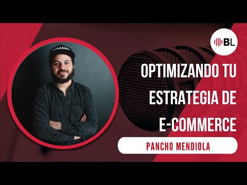 Optimizando tu estrategia de E-commerce | Con Pancho Mendiola, E-commerce Expert