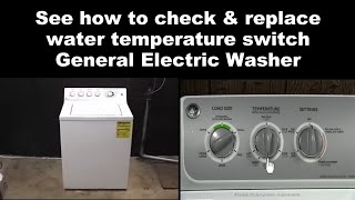 General Electric Washing Machine Not Filling With Water - The Water Temperature Switch