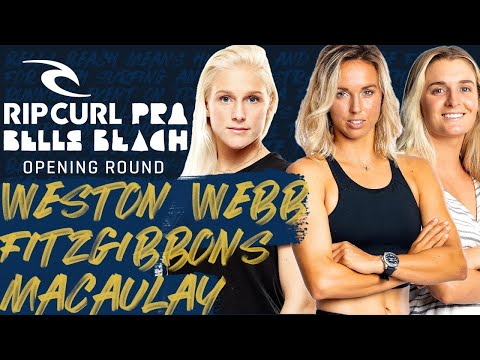 Tatiana Weston-Webb x Sally Fitzgibbons x Bronte Macauley - Opening Round | Rip Curl Pro Bells Beach
