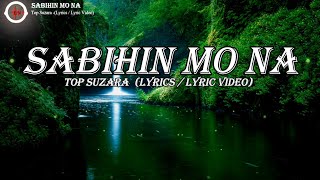 SABIHIN MO NA  - TOP SUZARA  (LYRICS / LYRIC VIDEO)