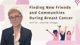 How to Find New Friends and Communities During Breast Cancer Treatment