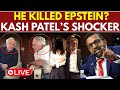Kash Patel LIVE He Killed Epstein FBI Chief Drops BIG Shocker At Explosive House Hearing Live