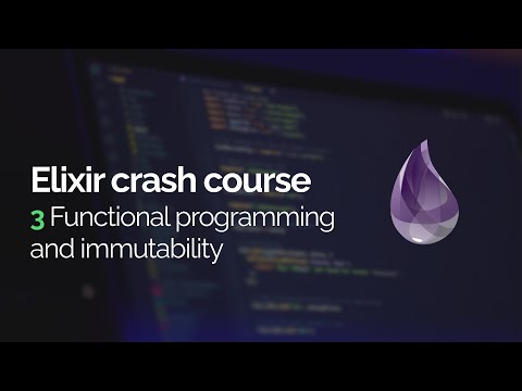 Elixir crash course #3: Functional programming and immutability