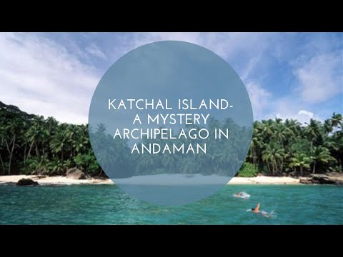 Katchal Island- A Mystery Archipelago In Andaman