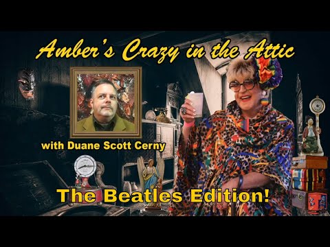 Amber's Crazy in the Attic with Duane Scott Cerny.  The Beatles Edition