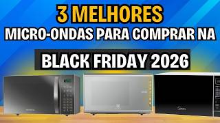 NÃO COMPRE Micro-ondas Na Black Friday Antes de Ver Este Vídeo!3 Melhores Micro-ondas de 2026