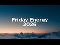 Friday Energy 2026 ️ Morning Vibes