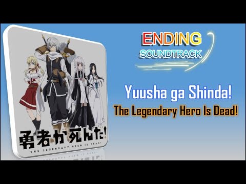 [ENDING] Yuusha ga Shinda! (The Legendary Hero Is Dead!) [LIRIK]