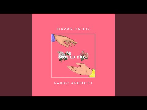 Would You? (feat. Ridwan Hafidz)
