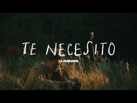 Luminos | Te Necesito (Videoclip Oficial)