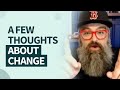 A Few Thoughts About Change