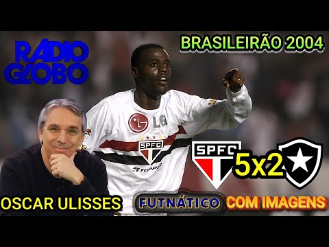São Paulo 5 x 2 Botafogo Narração OSCAR ULISSES Brasileirão 2004