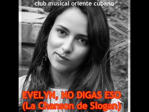 Club Musical Oriente Cubano - EVELYN, NO DIGAS ESO (La Chanson de Slogan - 1969)