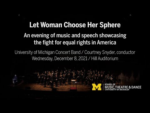 Let Woman Choose Her Sphere // University of Michigan Concert Band // Courtney Snyder, conductor