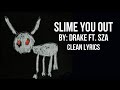 Drake ft. SZA - Slime You Out - Clean Lyrics