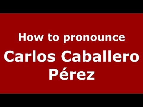 How to pronounce Carlos Caballero Pérez (Spanish/Spain) - PronounceNames.com