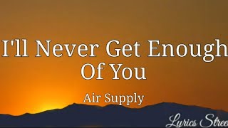 I'll Never Get Enough Of You (Lyrics) Air Supply@lyricsstreet5409 #lyrics #airsupply #80s
