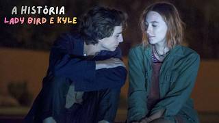 A HISTÓRIA DE LADY BIRD E KYLE [PARTE ÚNICA]