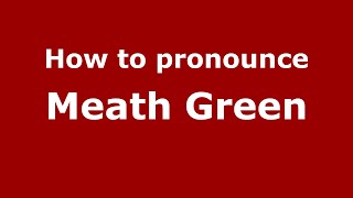 How to pronounce Meath Green