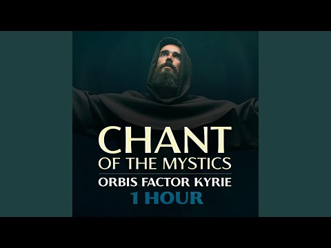 Orbis Factor Kyrie (1 Hour Chant of the Mystics)