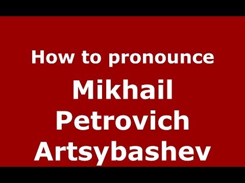 How to pronounce Mikhail Petrovich Artsybashev (Russian/Russia) - PronounceNames.com