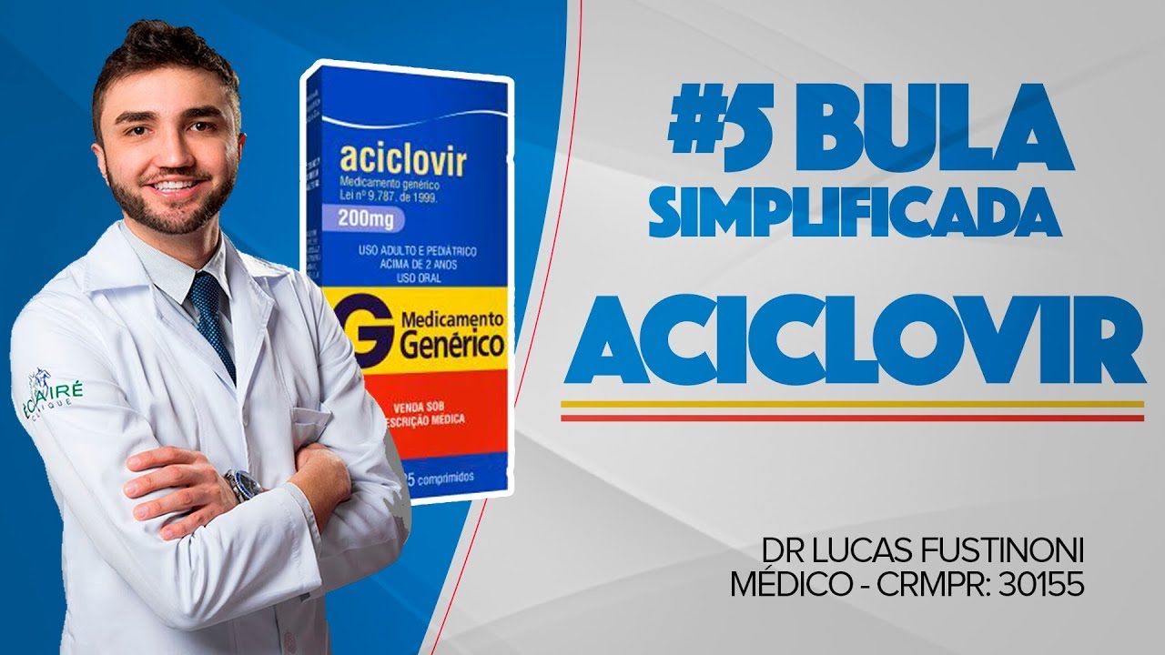 PARA QUÊ SERVE O ACICLOVIR - BULA SIMPLIFICADA - POR DR LUCAS FUSTINONI CRMPR 30155