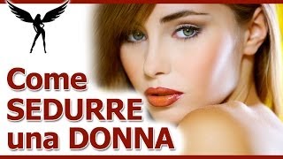 Come sedurre una donna: ecco cosa fare per sedurre una donna molto bella