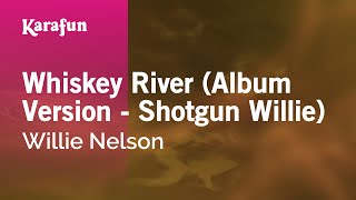 Karaoke Whiskey River (Album Version - Shotgun Willie) - Willie Nelson *