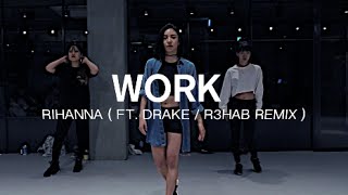 WORK - RIHANNA ( FT. DRAKE / R3HAB REMIX)  / MAY J LEE CHOREOGRAPHY