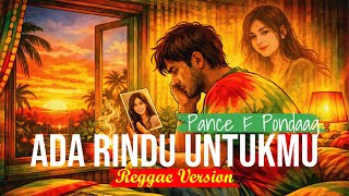 Download lagu ADA RINDU UNTUKMU - PANCE F PONDAAG (COVER REGGAE) mp3