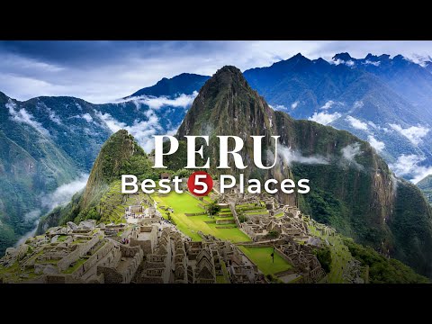 5 Best Places to Visit in PERU - 4k Travel Video