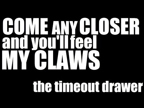 The Timeout Drawer - Come Any Closer And You'll Feel My Claws