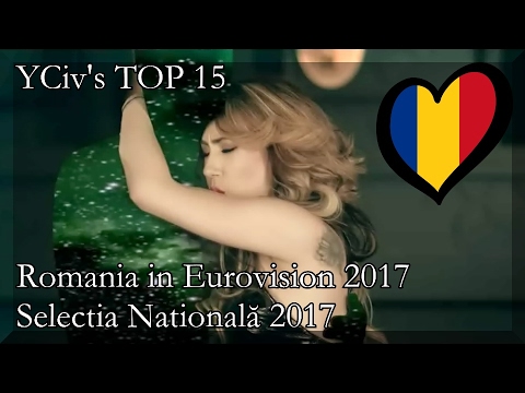 Romania in Eurovision 2017 - YCiv's TOP 15 - Selecția Națională - National Selection