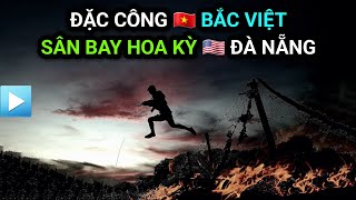 ĐẶC CÔNG BẮC VIỆT - Đột kích sân bay Mỹ tại Đà Nẵng