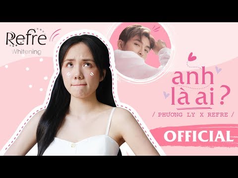 Anh Là Ai - Phương Ly x Refre | Official MV