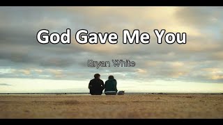 God Gave Me You (Lyrics) - Bryan White