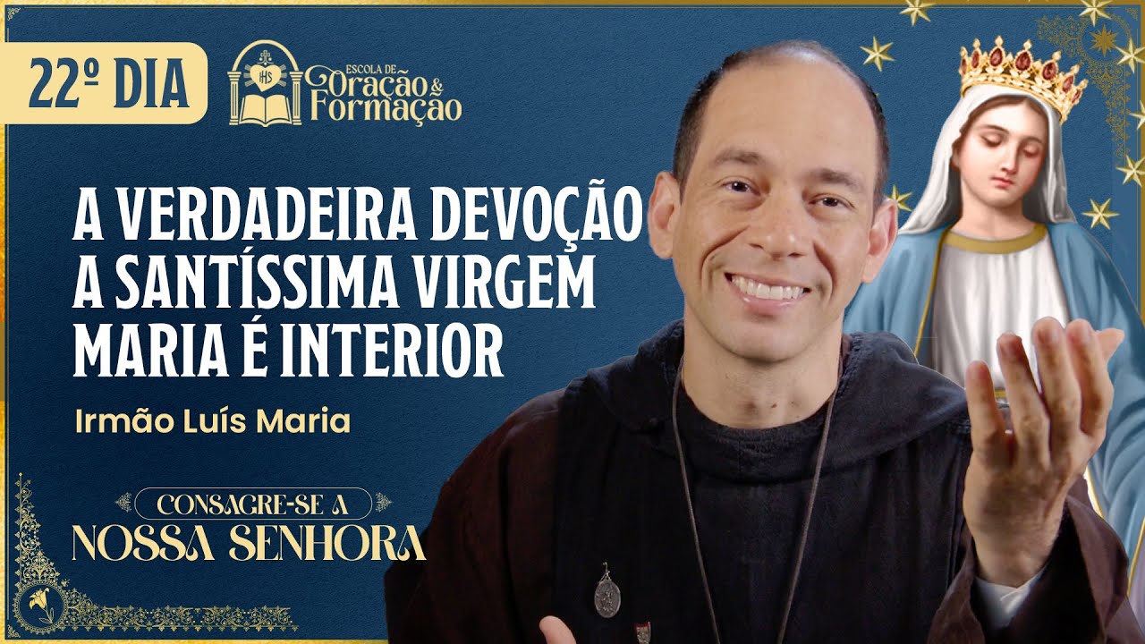 Consagração a Nossa Senhora 2025 - 22º dia - A devoção a Santíssima Virgem Maria é Interior