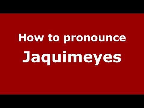 How to pronounce Jaquimeyes (Dominican Republic) - PronounceNames.com