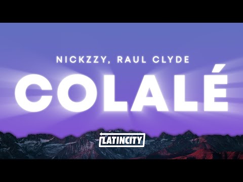 Nickzzy, Raul Clyde - Colalé (Letra)
