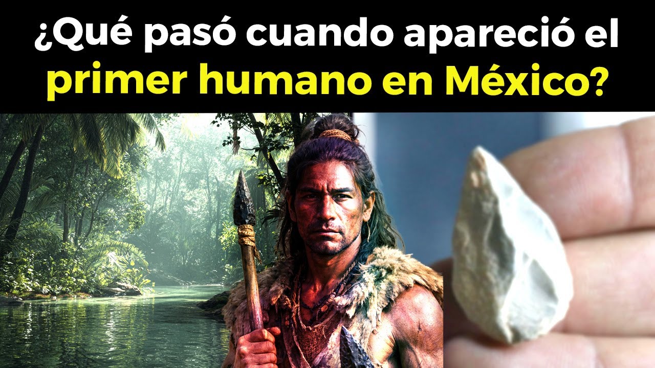La vida del primer humano en México no es como pensabas