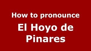 How to pronounce El Hoyo De Pinares