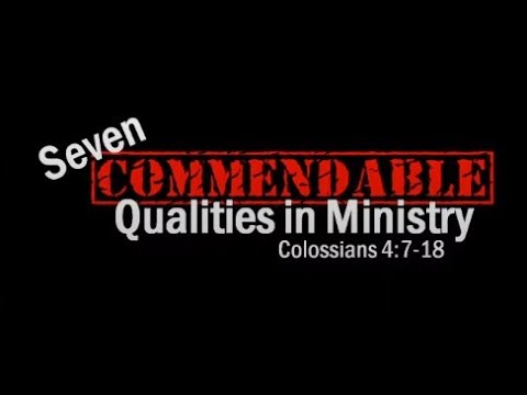 Colossians 4:7-18 (Part 2) - Seven Commendable Qualities in Ministry - Pastor Tony Nuñez